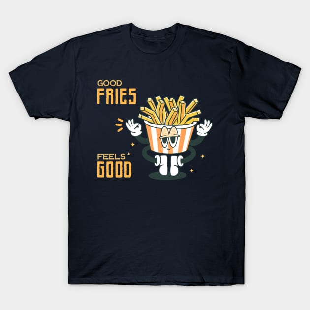 Good Fries Feels Good T-Shirt by naeshaassociates@gmail.com